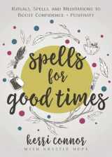9780738770468-0738770469-Spells for Good Times: Rituals, Spells & Meditations to Boost Confidence & Positivity