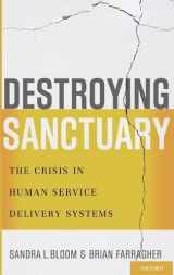 9780195374803-0195374800-Destroying Sanctuary: The Crisis in Human Service Delivery Systems
