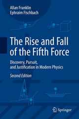 9783319284118-3319284118-The Rise and Fall of the Fifth Force: Discovery, Pursuit, and Justification in Modern Physics