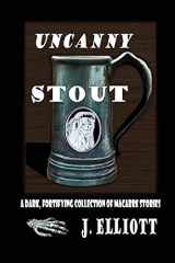 9781734354133-1734354135-Uncanny Stout: A Dark, Fortifying Collection of Macabre Stories