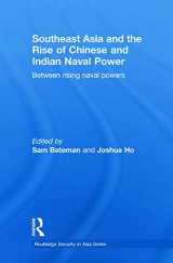 9780415625524-0415625521-Southeast Asia and the Rise of Chinese and Indian Naval Power: Between Rising Naval Powers (Routledge Security in Asia) (Routledge Security in Asia Pacific Series)
