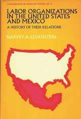 9780837151519-0837151511-Labor Organization in the United States and Mexico: A History of Their Relations (Contributions in American History)