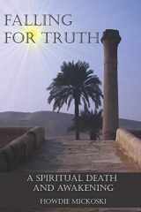 9780986445743-0986445746-Falling For Truth: A Spiritual Death And Awakening