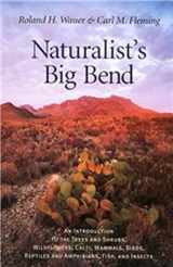 9781585441556-1585441554-Naturalist's Big Bend: An Introduction to the Trees and Shrubs, Wildflowers, Cacti, Mammals, Birds, Reptiles and Amphibians, Fish, and Insects (Volume ... Lindsey Merrick Natural Environment Series)
