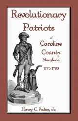 9781585494798-1585494798-Revolutionary Patriots of Caroline County, Maryland, 1775-1783