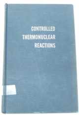 9780882753263-0882753266-Controlled Thermonuclear Reactions: An Introduction to Theory and Experiment