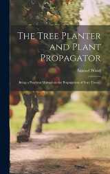 9781020771637-1020771631-The Tree Planter and Plant Propagator; Being a Practical Manual on the Propagation of Fruit Trees ..