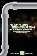 9781469910239-1469910233-The Complete Guide To Internet Marketing For Plumbing Contractors: Everything You Need To Know To Effectively Market Your Plumbing Business Online