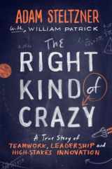 9781591846925-1591846927-The Right Kind of Crazy: A True Story of Teamwork, Leadership, and High-Stakes Innovation