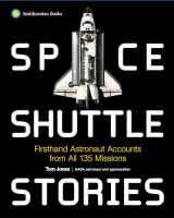 9781588347541-1588347540-Space Shuttle Stories: Firsthand Astronaut Accounts from All 135 Missions