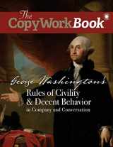 9781944435028-1944435026-The CopyWorkBook: George Washington's Rules of Civility & Decent Behavior in Company and Conversation (The CopyWorkBook Series)