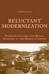 9783039119080-3039119087-Reluctant Modernization: Plebeian Culture and Moral Economy in the Basque Country