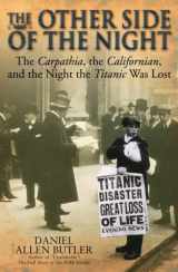 9781935149859-1935149857-The Other Side of the Night: The Carpathia, the Californian and the Night the Titanic was Lost