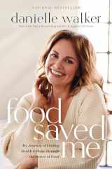 9781496444745-1496444744-Food Saved Me: My Journey of Finding Health and Hope through the Power of Food