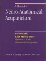 9780968519424-0968519423-A Manual of Neuro-Anatomical Acupuncture, Volume III: East Meets West