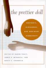 9780817354398-0817354395-The Prettier Doll: Rhetoric, Discourse, and Ordinary Democracy (Rhetoric, Culture, and Social Critique)