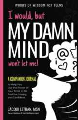 9780997624441-0997624442-I Would, but My DAMN MIND Won't Let Me: A Companion Journal to Help You Transform Your Inner Mean Girl into Your Bestie (Words of Wisdom for Teens)