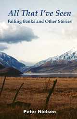 9780692996201-0692996206-All That I've Seen: Failing Banks and Other Stories