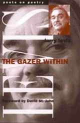 9780472067183-0472067184-The Gazer Within (Poets On Poetry)
