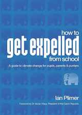 9781921421808-1921421800-How to Get Expelled from School: A Guide to Climate Change for Pupils, Parents and Punters