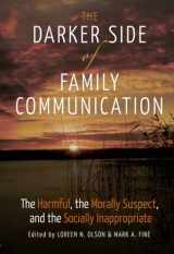 9781433125379-1433125374-The Darker Side of Family Communication: The Harmful, the Morally Suspect, and the Socially Inappropriate (Lifespan Communication)