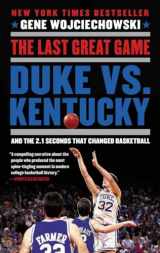 9780452298958-0452298954-The Last Great Game: Duke vs. Kentucky and the 2.1 Seconds That Changed Basketball
