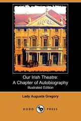 9781409951698-1409951693-Our Irish Theatre: A Chapter of Autobiography (Illustrated Edition)