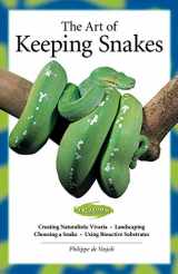 9781620082041-1620082047-The Art of Keeping Snakes (CompanionHouse Books) Creating Natural Habitats, Choosing Snake Species and Varieties for Display, Lighting, Heating, Landscaping, Bioactive Substrates, Feeding, and More