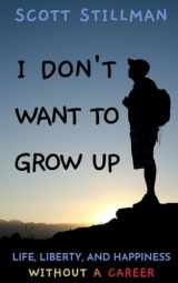 9781732352261-1732352267-I Don't Want To Grow Up: Life, Liberty, and Happiness. Without a Career. (Nature Book Series)