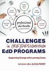 9781975505486-1975505484-Challenges in (Re)designing EdD Programs: Supporting Change with Learning Cases (The Coming of Age of the Education Doctorate)