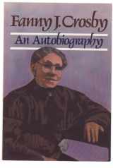 9780801025099-0801025095-Fanny J. Crosby: Autobiography of Fanny J. Crosby