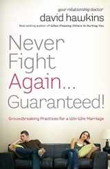 9781426773853-1426773854-Never Fight Again . . . Guaranteed: A Groundbreaking Guide to a Winning Marriage