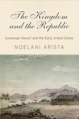 9780812250732-0812250737-The Kingdom and the Republic: Sovereign Hawaiʻi and the Early United States (America in the Nineteenth Century)