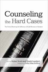 9781433685798-1433685795-Counseling the Hard Cases: True Stories Illustrating the Sufficiency of God's Resources in Scripture