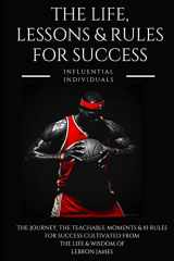 9781790216550-1790216559-Lebron James: The Life, Lessons & Rules for Success