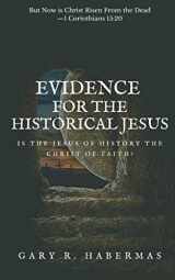 9781949586671-1949586677-EVIDENCE FOR THE HISTORICAL JESUS: Is the Jesus of History the Christ of Faith