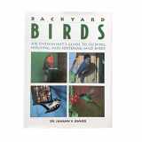 9781567990584-1567990584-Backyard Birds: An Enthusiast's Guide to Feeding, Housing, and Fostering Wild Birds