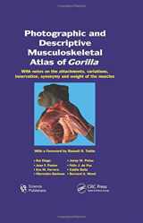 9781578086948-1578086949-Photographic and Descriptive Musculoskeletal Atlas of Gorilla: With Notes on the Attachments, Variations, Innervation, Synonymy and Weight of the Muscles