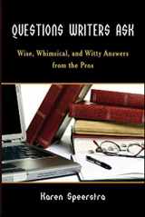 9781934759325-1934759325-Questions Writers Ask: Wise, Whimsical, and Witty Answers from the Pros