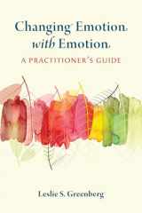 9781433834691-1433834693-Changing Emotion With Emotion: A Practitioner's Guide