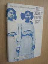 9780803229044-0803229046-They Called It Prairie Light: The Story of Chilocco Indian School (North American Indian Prose Award)