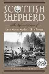 9780874809312-0874809312-Scottish Shepherd: The Life and Times of John Murray Murdoch, Utah Pioneer