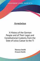 9780548307854-0548307857-Arminius: A History of the German People and of Their Legal and Constitutional Customs, from the Date of Julius Caesar to the Ti
