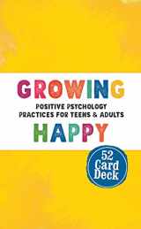 9781559570565-1559570563-Growing Happy Card Deck: Positive Psychology Practices for Teens & Adults