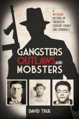 9781948901871-1948901870-Gangsters, Outlaws and Mobsters: A Missouri History of Twentieth Century Crimes and Criminals