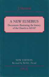 9780281042685-0281042683-A New Eusebius: Documents Illustrating the History of the Church to Ad 337