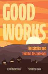 9780802877017-080287701X-Good Works: Hospitality and Faithful Discipleship