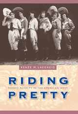 9780803229556-0803229550-Riding Pretty: Rodeo Royalty in the American West (Women in the West)