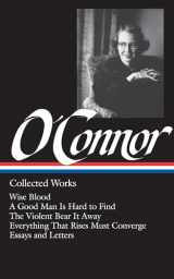 9780940450370-0940450372-Flannery O'Connor : Collected Works : Wise Blood / A Good Man Is Hard to Find / The Violent Bear It Away / Everything that Rises Must Converge / Essays & Letters (Library of America)