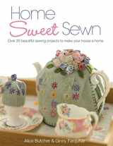 9780715332863-0715332864-Home Sweet Sewn: Over 20 Beautiful Sewing Projects to Make Your House a Home